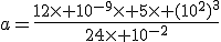 a=\frac{12\times 10^{-9}\times 5\times (10^{2})^3}{24\times 10^{-2}