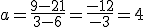 a=\frac{9-21}{3-6}=\frac{-12}{-3}=4