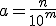 a=\frac{n}{10^m}