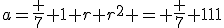 a=\frac 7 {1+r+r^2} = \frac 7 {111}
