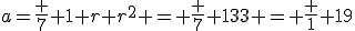 a=\frac 7 {1+r+r^2} = \frac 7 {133} = \frac 1 {19}