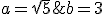 a=\sqrt{5}\;et\;b=3