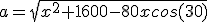 a=\sqrt{x^2+1600-80xcos(30)}