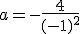 a=-\frac{4}{(-1)^2}