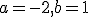 a=-2,b=1