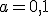 a=0,1