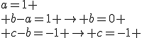 a=1 \\ b-a=1 \to b=0 \\ c-b=-1 \to c=-1 