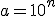 a=10^n