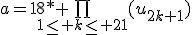 a=18* \bigprod_{1\leq k\leq 21}(u_{2k+1})