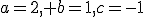 a=2, b=1,c=-1