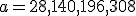 a=28,140,196,308