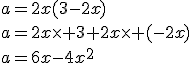 a=2x(3-2x)\\a=2x\times 3+2x\times (-2x)\\a=6x-4x^2