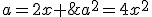 a=2x \;\;a^2=4x^2