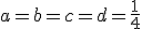 a=b=c=d=\frac{1}{4}
