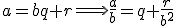 a=bq+r\Longrightarrow{\frac{a}{b}=q+\frac{r}{b^2}