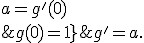 4$\blue\fbox{\;g^'=a.g\;,\;a=g^'(0)\\\;g(0)=1}