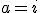 a=i