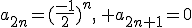 a_{2n}=(\frac{-1}{2})^n,\, a_{2n+1}=0
