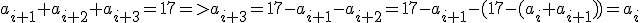 a_{i+1}+a_{i+2}+a_{i+3}=17=>a_{i+3}=17-a_{i+1}-a_{i+2}=17-a_{i+1}-(17-(a_i+a_{i+1}))=a_i