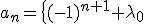 a_{n}=\{{(-1)^{n+1} \lambda_{0}\;si \;n\le p\\(-1)^{n+1} \lambda_{1} \;si \;p<n\le 2p\\...\\(-1)^{n+1} \lambda_{m} \;si \;mp\le n\le (m+1)p\\...