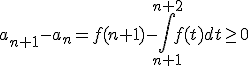 a_{n+1}-a_n=f(n+1)-\int_{n+1}^{n+2}f(t)dt\ge0