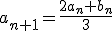 a_{n+1}=\frac{2a_n+b_n}{3}
