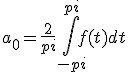a_0=\frac{2}{pi}\int_{-pi}^{pi}f(t)dt