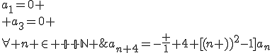 a_1=0 \\ a_3=0 \\\forall n \in {\mathbb N} \;,\;\;a_{n+4}=-\frac 1 {4 [(n+3)^2-1]}a_n