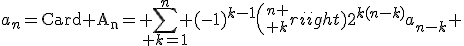 a_n=\operatorname{Card A_n}=\displaystyle \sum_{ k=1}^n (-1)^{k-1}{n \choose k}2^{k(n-k)}a_{n-k} 