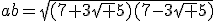 ab=\sqrt{(7+3\sqrt 5)(7-3\sqrt 5)}