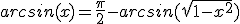 arcsin(x)=\frac{\pi}{2}-arcsin(\sqrt{1-x^2})