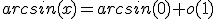 arcsin(x)=arcsin(0)+o(1)