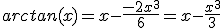 arctan(x)=x-\frac{-2x^3}{6}=x-\frac{x^3}{3}