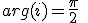 arg(i)=\frac{\pi}{2}\;(2\pi)