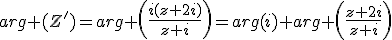 arg (Z')=arg \left(\frac{i(z+2i)}{z+i}\right)=arg(i)+arg \left(\frac{z+2i}{z+i}\right)