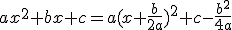 ax^{2}+bx+c=a(x+\frac{b}{2a})^{2}+c-\frac{b^{2}}{4a}