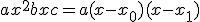 ax^2 + bx + c = a (x-x_0) (x-x_1)