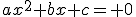 ax^2+bx+c= 0