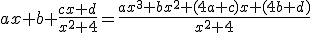 ax+b+\frac{cx+d}{x^2+4}=\frac{ax^3+bx^2+(4a+c)x+(4b+d)}{x^2+4}