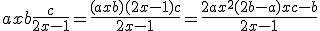ax+b + \fr{c}{2x-1}=\fr{(ax+b)(2x-1)+c }{2x-1}=\fr{2ax^2+(2b-a)x+c-b}{2x-1}