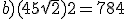 b) (4+5\sqrt{2})2 = 784