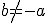 b\not=-a