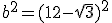 b^2=(12-\sqrt{3})^2