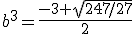 b^3=\frac{-3+\sqrt{247/27}}{2}