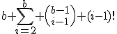 b+\sum_{i=2}^b {{b-1}\choose{i-1}} (i-1)!