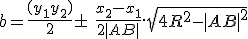b = \frac{(y_1+y_2)}{2} \pm \ \frac{x_2-x_1}{2|AB|}.\sqrt{4R^2-|AB|^2}