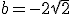 b = -2\sqrt 2