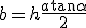 b = h + \frac{a \tan \alpha}{2}