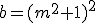 b=(m^2+1)^2