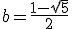 b=\frac{1-\sqrt5}2